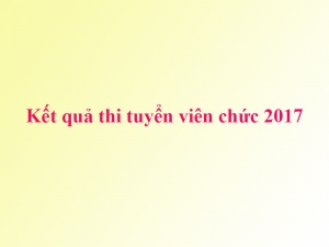 Kết quả điểm thi tuyển viên chức năm 2017 của Trung tâm Hỗ trợ sáng tác văn học nghệ thuật