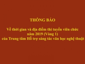 THÔNG BÁO - Về thời gian và địa điểm thi tuyển viên chức năm 2019 (Vòng 1) của Trung tâm Hỗ trợ sáng tác văn học nghệ thuật