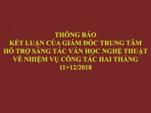 KẾT LUẬN CỦA GIÁM ĐỐC TRUNG TÂM HỖ TRỢ SÁNG TÁC VĂN HỌC NGHỆ THUẬT VỀ NHIỆM VỤ CÔNG TÁC HAI THÁNG 11+12/2018