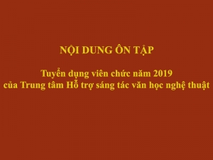 NỘI DUNG ÔN TẬP - Tuyển dụng viên chức năm 2019 của Trung tâm Hỗ trợ sáng tác văn học nghệ thuật